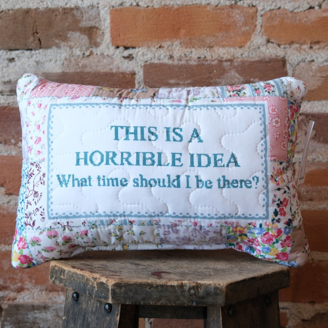 Ida Mae Home - This Is A Horrible Idea 8x12 Quilted Pillow